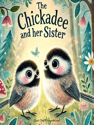 cover image of The Chickadee and Her Sister